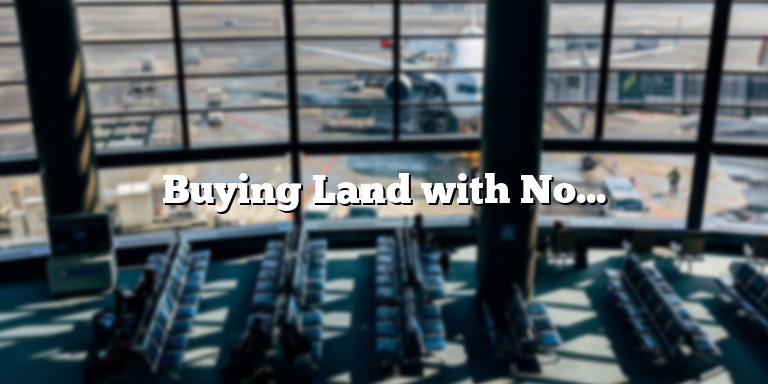 Buying Land with No Money Down: Tips and Strategies