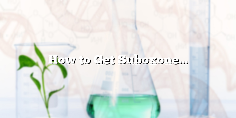 How to Get Suboxone Quickly