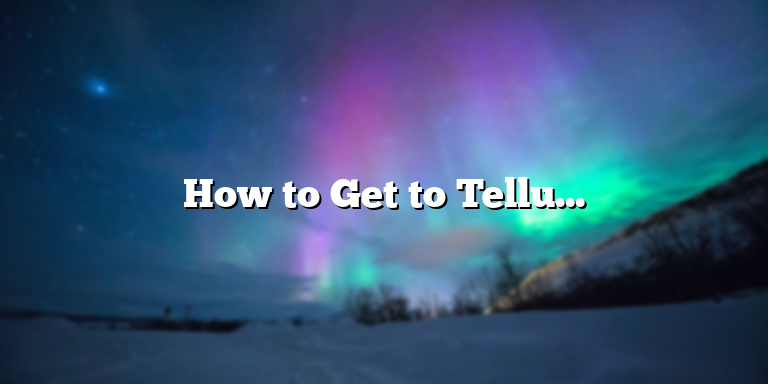 How to Get to Telluride: A Guide for Travelers