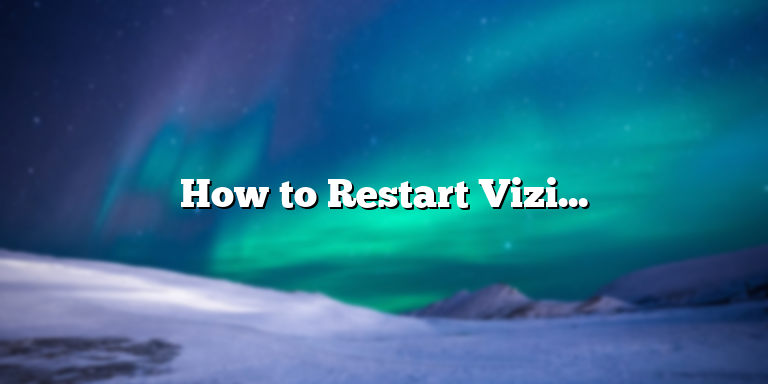 How to Restart Vizio TV: A Step-by-Step Guide