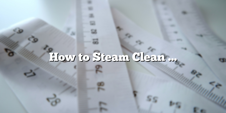 How to Steam Clean Your Couch for a Fresh and Clean Home