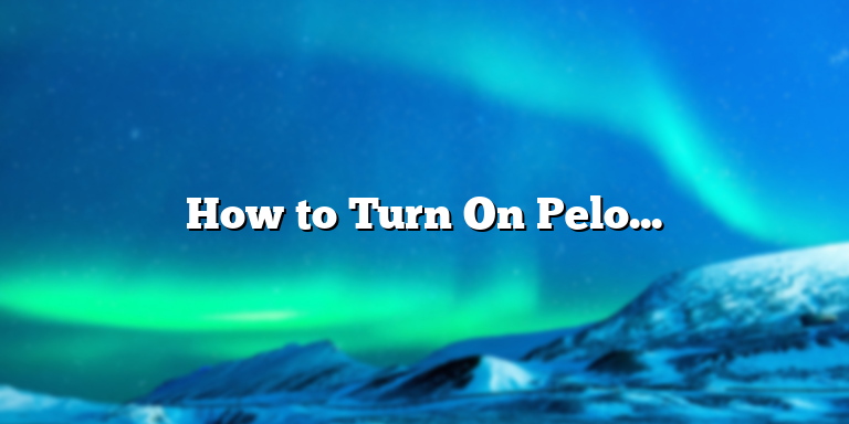 How to Turn On Peloton: Quick and Easy Steps